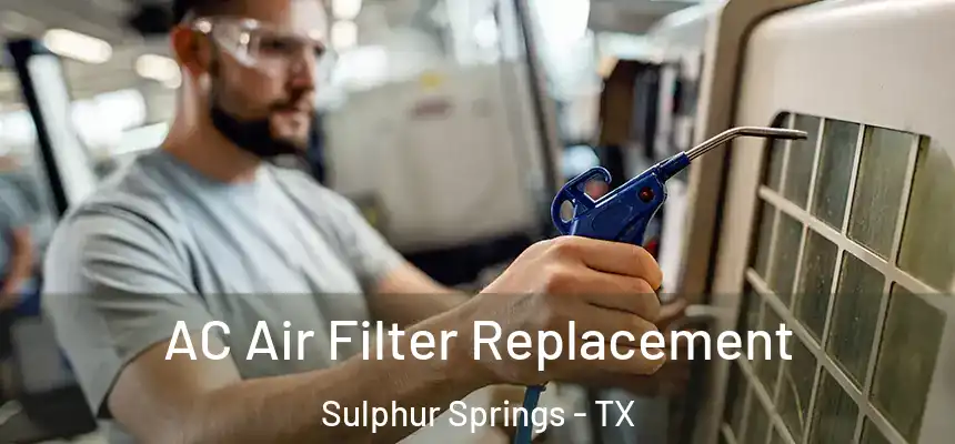  AC Air Filter Replacement Sulphur Springs - TX