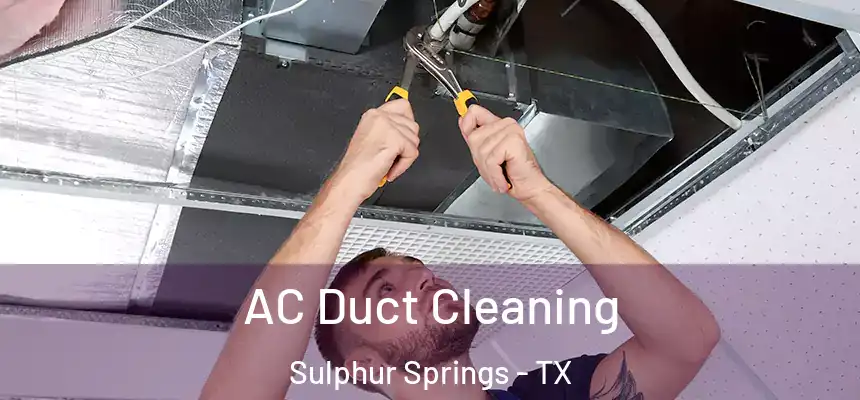  AC Duct Cleaning Sulphur Springs - TX