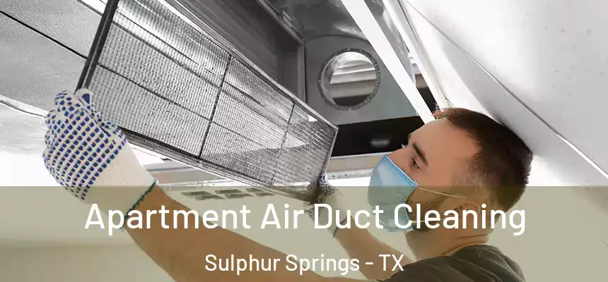 Apartment Air Duct Cleaning Sulphur Springs - TX