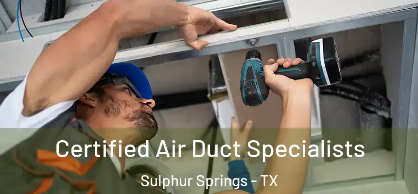  Certified Air Duct Specialists Sulphur Springs - TX