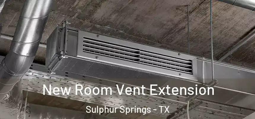  New Room Vent Extension Sulphur Springs - TX