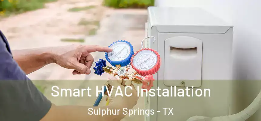  Smart HVAC Installation Sulphur Springs - TX